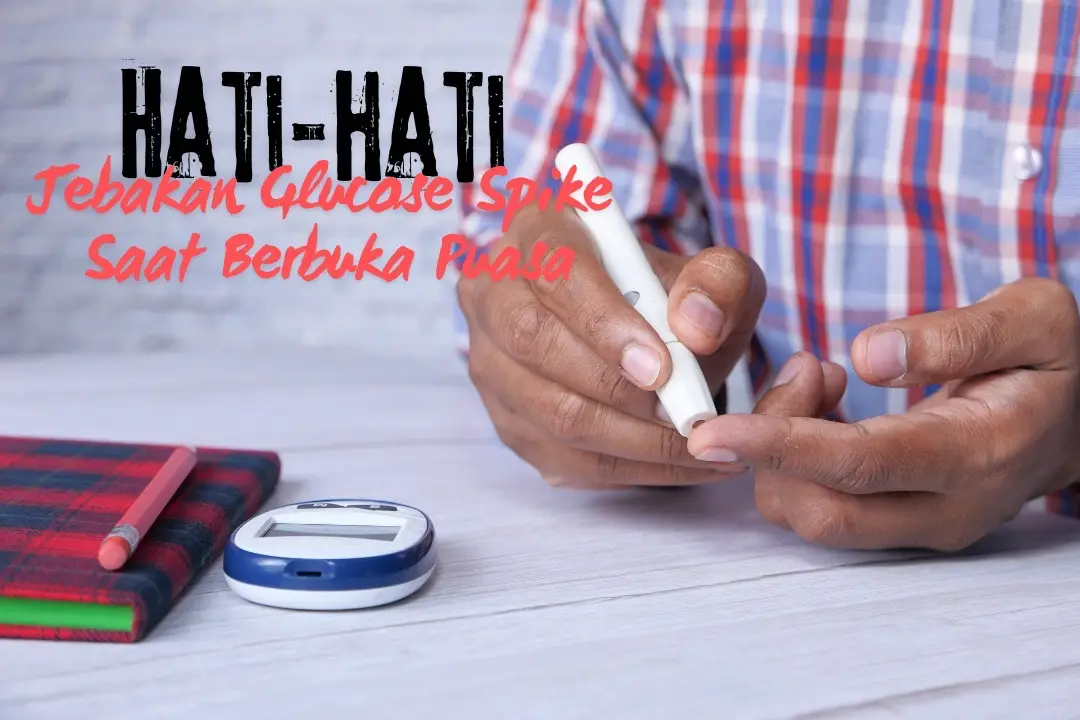 Ingin Puasa Tetap Sehat? Hindari Jebakan Glucose Spike Saat Berbuka