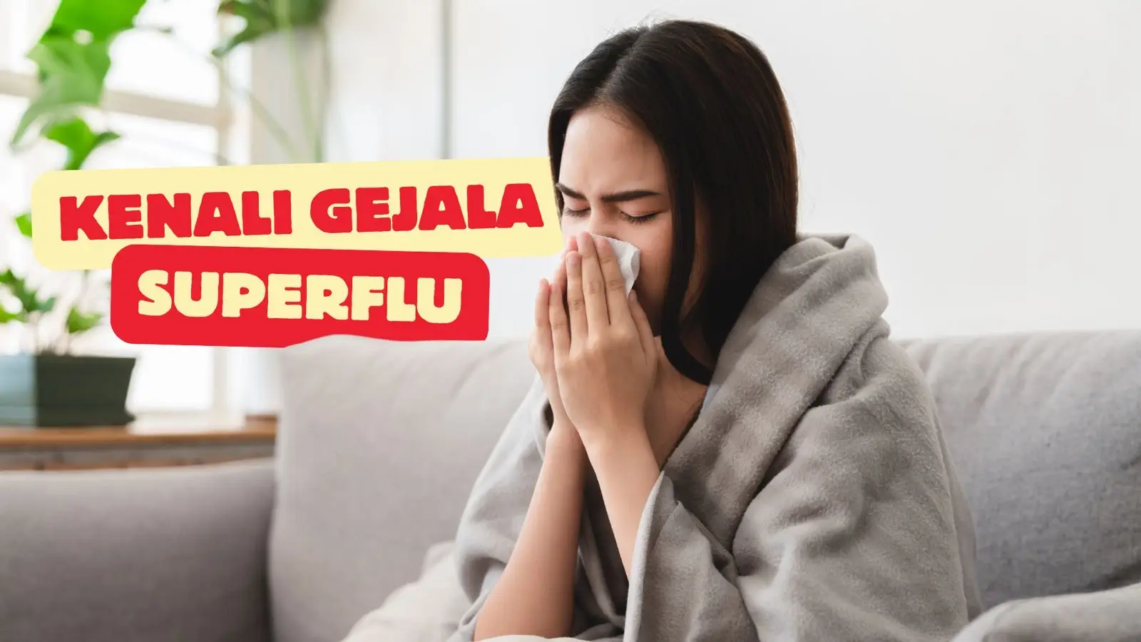 Waspada Super Flu! Yuk Kenali Gejalanya yang Kerap Muncul